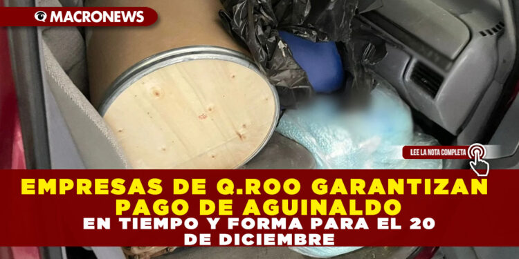 EMPRESAS DE Q.ROO GARANTIZAN PAGO DE AGUINALDO EN TIEMPO Y FORMA PARA EL 20 DE DICIEMBRE