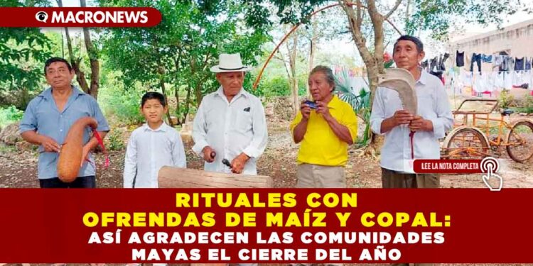 RITUALES CON OFRENDAS DE MAÍZ Y COPAL: ASÍ AGRADECEN LAS COMUNIDADES MAYAS EL CIERRE DEL AÑO