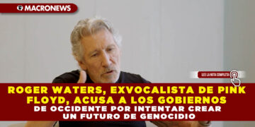 ROGER WATERS, EXVOCALISTA DE PINK FLOYD, ACUSA A LOS GOBIERNOS DE OCCIDENTE POR INTENTAR CREAR UN FUTURO DE GENOCIDIO