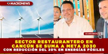 SECTOR RESTAURANTERO EN CANCÚN SE SUMA A META 2030 CON REDUCCIÓN DEL 30% EN ENERGÍAS FÓSILES