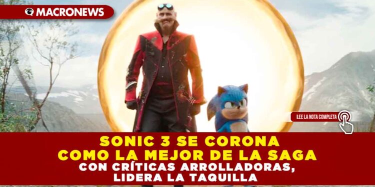SONIC 3 SE CORONA COMO LA MEJOR DE LA SAGA CON CRÍTICAS ARROLLADORAS, LIDERA LA TAQUILLA