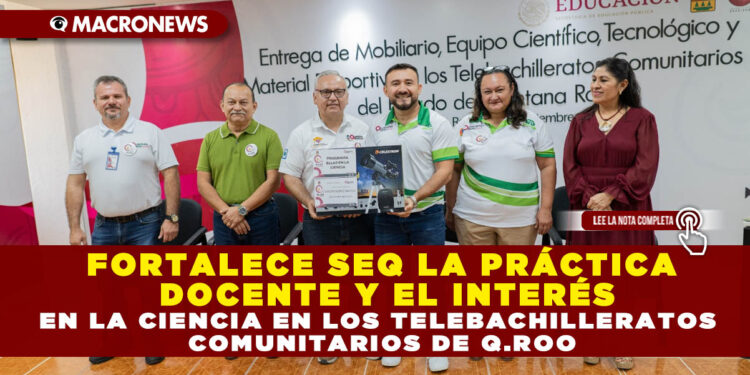 FORTALECE SEQ LA PRÁCTICA DOCENTE Y EL INTERÉS EN LA CIENCIA EN LOS TELEBACHILLERATOS COMUNITARIOS DE Q.ROO