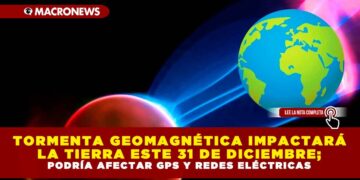 TORMENTA GEOMAGNÉTICA IMPACTARÁ LA TIERRA ESTE 31 DE DICIEMBRE; PODRÍA AFECTAR GPS Y REDES ELÉCTRICAS