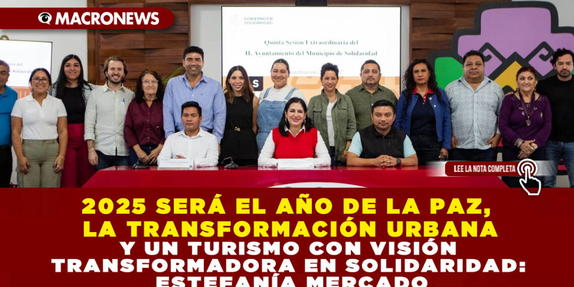 2025 SERÁ EL AÑO DE LA PAZ, LA TRANSFORMACIÓN URBANA Y UN TURISMO CON VISIÓN TRANSFORMADORA EN SOLIDARIDAD: ESTEFANÍA MERCADO