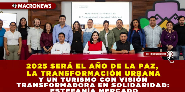 2025 SERÁ EL AÑO DE LA PAZ, LA TRANSFORMACIÓN URBANA Y UN TURISMO CON VISIÓN TRANSFORMADORA EN SOLIDARIDAD: ESTEFANÍA MERCADO