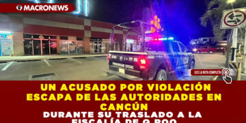 UN ACUSADO POR VIOLACIÓN ESCAPA DE LAS AUTORIDADES EN CANCÚN DURANTE SU TRASLADO A LA FISCALÍA DE Q.ROO