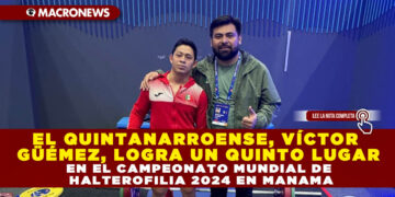 EL QUINTANARROENSE, VÍCTOR GÜÉMEZ, LOGRA UN QUINTO LUGAR EN EL CAMPEONATO MUNDIAL DE HALTEROFILIA 2024 EN MANAMA