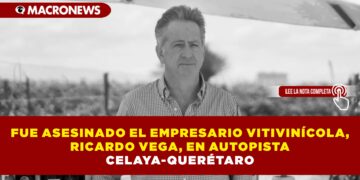 FUE ASESINADO EL EMPRESARIO VITIVINÍCOLA, RICARDO VEGA, EN AUTOPISTA CELAYA-QUERÉTARO