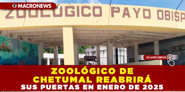ZOOLÓGICO DE CHETUMAL REABRIRÁ SUS PUERTAS EN ENERO DE 2025