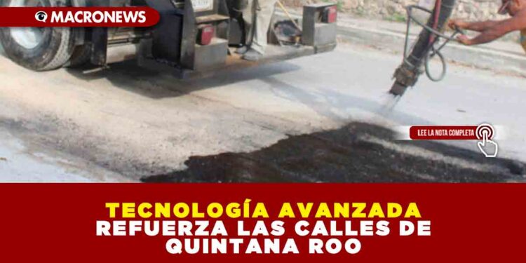 TECNOLOGÍA AVANZADA REFUERZA LAS CALLES DE QUINTANA ROO