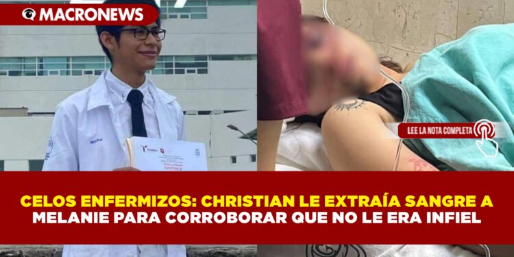 CELOS ENFERMIZOS: CHRISTIAN LE EXTRAÍA SANGRE A MELANIE PARA CORROBORAR QUE NO LE ERA INFIEL