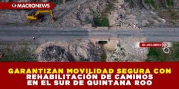GARANTIZAN MOVILIDAD SEGURA CON REHABILITACIÓN DE CAMINOS EN EL SUR DE QUINTANA ROO