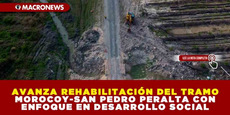 AVANZA REHABILITACIÓN DEL TRAMO MOROCOY-SAN PEDRO PERALTA CON ENFOQUE EN DESARROLLO SOCIAL