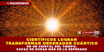 CIENTÍFICOS LOGRAN TRANSFORMAR ORDENADOR CUÁNTICO EN UN CRISTAL DEL TIEMPO, CAPAZ DE DURAR MÁS DE LO ESPERADO