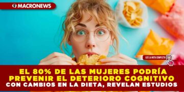 El 80% DE LAS MUJERES PODRÍA PREVENIR EL DETERIORO COGNITIVO CON CAMBIOS EN LA DIETA, REVELAN ESTUDIOS