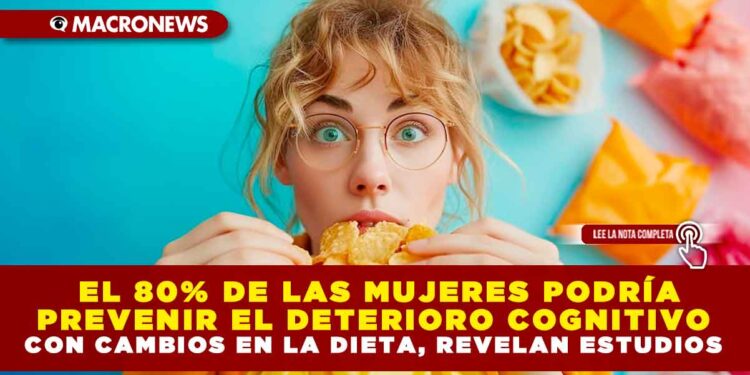 El 80% DE LAS MUJERES PODRÍA PREVENIR EL DETERIORO COGNITIVO CON CAMBIOS EN LA DIETA, REVELAN ESTUDIOS