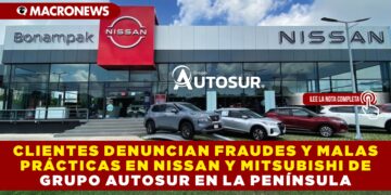 CLIENTES DENUNCIAN FRAUDES Y MALAS PRÁCTICAS EN NISSAN Y MITSUBISHI DE GRUPO AUTOSUR EN LA PENÍNSULA