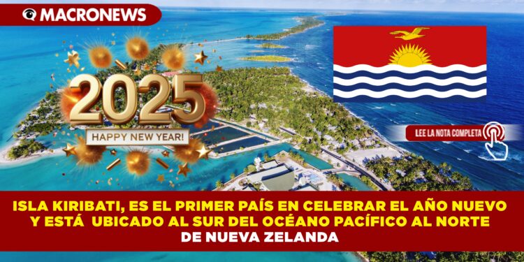 ISLA KIRIBATI, ES EL PRIMER PAÍS EN CELEBRAR EL AÑO NUEVO Y ESTÁ  UBICADO AL SUR DEL OCÉANO PACÍFICO AL NORTE DE NUEVA ZELANDA