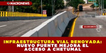 INFRAESTRUCTURA VIAL RENOVADA: NUEVO PUENTE MEJORA EL ACCESO A CHETUMAL