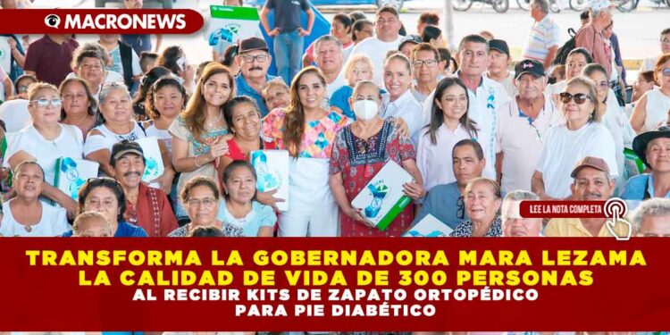 TRANSFORMA LA GOBERNADORA MARA LEZAMA LA CALIDAD DE VIDA DE 300 PERSONAS AL RECIBIR KITS DE ZAPATO ORTOPÉDICO PARA PIE DIABÉTICO