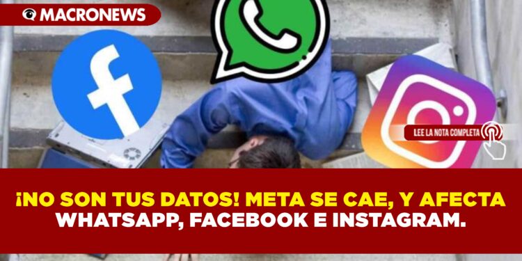 ¡NO SON TUS DATOS! META SE CAE, Y AFECTA WHATSAPP, FACEBOOK E INSTAGRAM.
