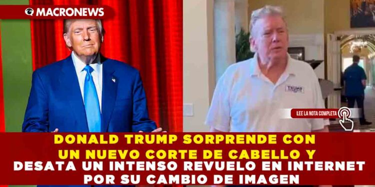 DONALD TRUMP SORPRENDE CON UN NUEVO CORTE DE CABELLO Y DESATA UN INTENSO REVUELO EN INTERNET POR SU CAMBIO DE IMAGEN