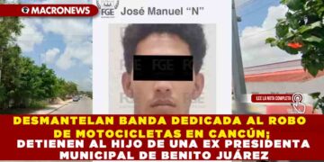 DESMANTELAN BANDA DEDICADA AL ROBO DE MOTOCICLETAS EN CANCÚN; DETIENEN AL HIJO DE UNA EX PRESIDENTA MUNICIPAL DE BENITO JUÁREZ