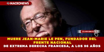 MUERE JEAN-MARIE LE PEN, FUNDADOR DEL FRENTE NACIONAL DE EXTREMA DERECHA FRANCESA, A LOS 96 AÑOS