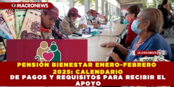 PENSIÓN BIENESTAR ENERO-FEBRERO 2025: CALENDARIO DE PAGOS Y REQUISITOS PARA RECIBIR EL APOYO
