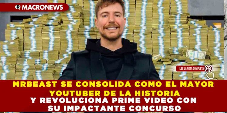 MRBEAST SE CONSOLIDA COMO EL MAYOR YOUTUBER DE LA HISTORIA Y REVOLUCIONA PRIME VIDEO CON SU IMPACTANTE CONCURSO