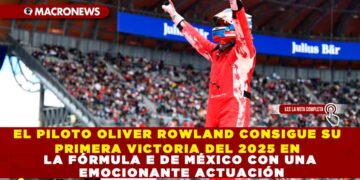 EL PILOTO OLIVER ROWLAND CONSIGUE SU PRIMERA VICTORIA DEL 2025 EN LA FÓRMULA E DE MÉXICO CON UNA EMOCIONANTE ACTUACIÓN