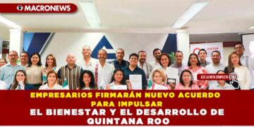EMPRESARIOS FIRMARÁN NUEVO ACUERDO PARA IMPULSAR EL BIENESTAR Y EL DESARROLLO DE QUINTANA ROO