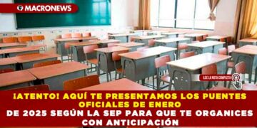 ¡ATENTO! AQUÍ TE PRESENTAMOS LOS PUENTES OFICIALES DE ENERO DE 2025 SEGÚN LA SEP PARA QUE TE ORGANICES CON ANTICIPACIÓN