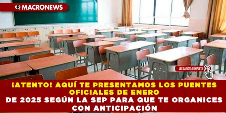 ¡ATENTO! AQUÍ TE PRESENTAMOS LOS PUENTES OFICIALES DE ENERO DE 2025 SEGÚN LA SEP PARA QUE TE ORGANICES CON ANTICIPACIÓN