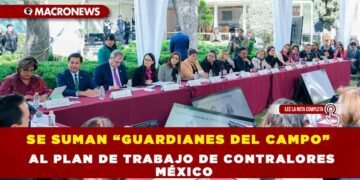 SE SUMAN “GUARDIANES DEL CAMPO” AL PLAN DE TRABAJO DE CONTRALORES MÉXICO