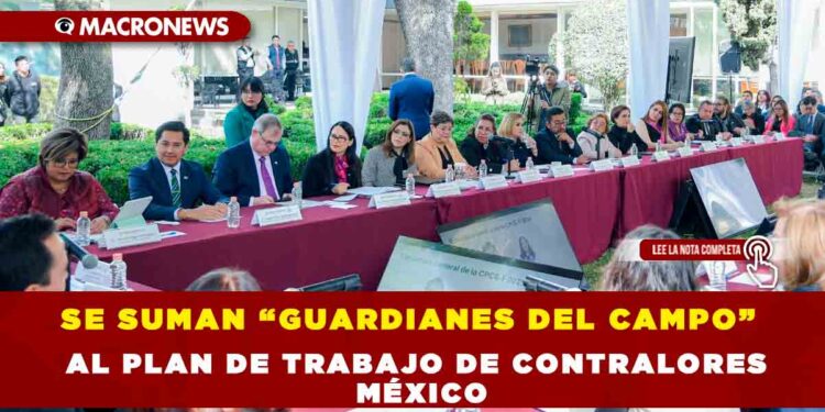 SE SUMAN “GUARDIANES DEL CAMPO” AL PLAN DE TRABAJO DE CONTRALORES MÉXICO