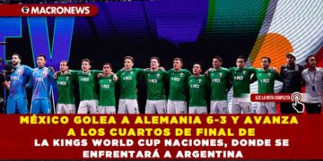 MÉXICO GOLEA A ALEMANIA 6-3 Y AVANZA A LOS CUARTOS DE FINAL DE LA KINGS WORLD CUP NACIONES, DONDE SE ENFRENTARÁ A ARGENTINA
