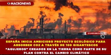 ESPAÑA INICIA AMBICIOSO PROYECTO ECOLÓGICO PARA ABSORBER CO2 A TRAVÉS DE 100 GIGANTESCOS “AGUJEROS” CREADOS EN LA TIERRA COMO PARTE DE SU PLAN CONTRA EL CAMBIO CLIMÁTICO