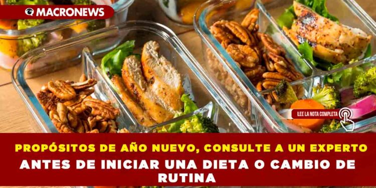 PROPÓSITOS DE AÑO NUEVO, CONSULTE A UN EXPERTO ANTES DE INICIAR UNA DIETA O CAMBIO DE RUTINA