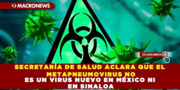 SECRETARÍA DE SALUD ACLARA QUE EL METAPNEUMOVIRUS NO ES UN VIRUS NUEVO EN MÉXICO NI EN SINALOA