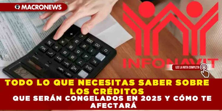 TODO LO QUE NECESITAS SABER SOBRE LOS CRÉDITOS QUE SERÁN CONGELADOS EN 2025 Y CÓMO TE AFECTARÁ