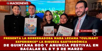 PRESENTA LA GOBERNADORA MARA LEZAMA “CULINARY EXPERIENCE” LA RIQUEZA GASTRONÓMICA DE QUINTANA ROO Y ANUNCIA FESTIVAL EN BACALAR EL 8 Y 9 DE MARZO