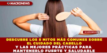 DESCUBRE LOS 8 MITOS MÁS COMUNES SOBRE EL CUIDADO DEL CABELLO Y LAS MEJORES PRÁCTICAS PARA MANTENERLO FUERTE Y SALUDABLE