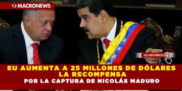 EU AUMENTA A 25 MILLONES DE DÓLARES LA RECOMPENSA POR LA CAPTURA DE NICOLÁS MADURO