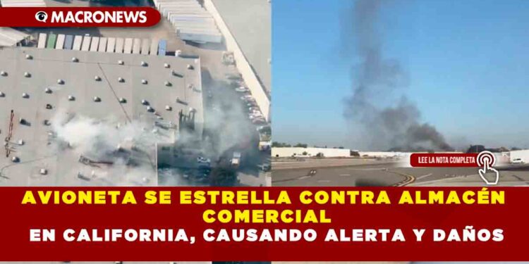 AVIONETA SE ESTRELLA CONTRA ALMACÉN COMERCIAL EN CALIFORNIA, CAUSANDO ALERTA Y DAÑOS