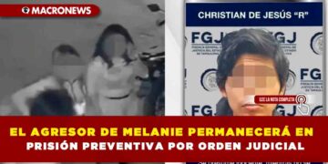 EL AGRESOR DE MELANIE PERMANECERÁ EN PRISIÓN PREVENTIVA POR ORDEN JUDICIAL