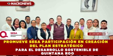 PROMUEVE SESA PARTICIPACIÓN EN CREACIÓN DEL PLAN ESTRATÉGICO PARA EL DESARROLLO SOSTENIBLE DE QUINTANA ROO