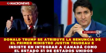 DONALD TRUMP SE ATRIBUYE LA RENUNCIA DE EL PRIMER MINISTRO JUSTIN TRUDEAU E INSISTE EN INTEGRAR A CANADÁ COMO EL ESTADO 51 DE ESTADOS UNIDOS