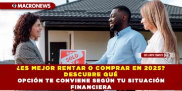 ¿ES MEJOR RENTAR O COMPRAR EN 2025? DESCUBRE QUÉ OPCIÓN TE CONVIENE SEGÚN TU SITUACIÓN FINANCIERA