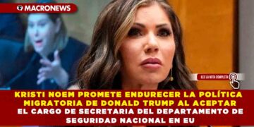 KRISTI NOEM PROMETE ENDURECER LA POLÍTICA MIGRATORIA DE DONALD TRUMP AL ACEPTAR EL CARGO DE SECRETARIA DEL DEPARTAMENTO DE SEGURIDAD NACIONAL EN EU